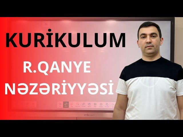 KURİKULUM. R.Qanye nəzəriyyəsi. Təlimçi Coşqun Namazov. (051-580-94-28)