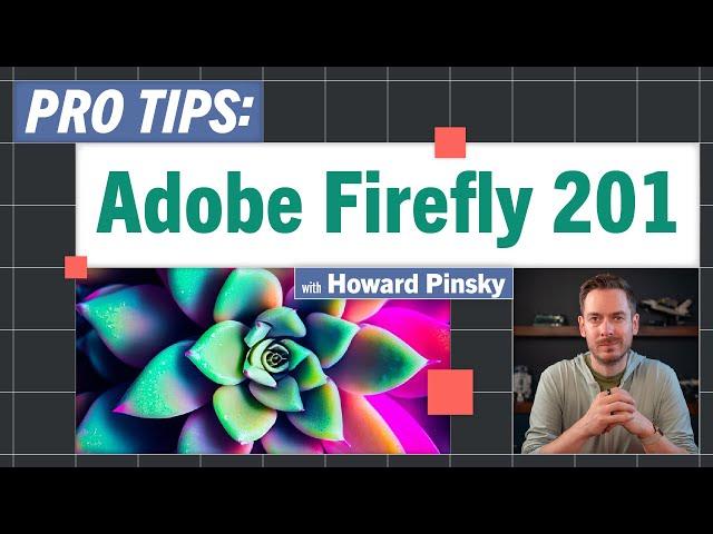 Pro-Tips: Adobe Firefly 201 with Howard Pinsky