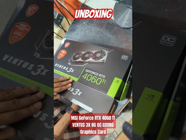 Unboxing  MSI GeForce RTX 4060 TI VENTUS 3X 8G OC GDDR6 Graphics Card #unboxing #msi #shorts