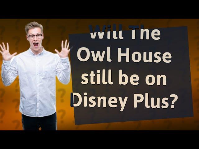 Will The Owl House still be on Disney Plus?