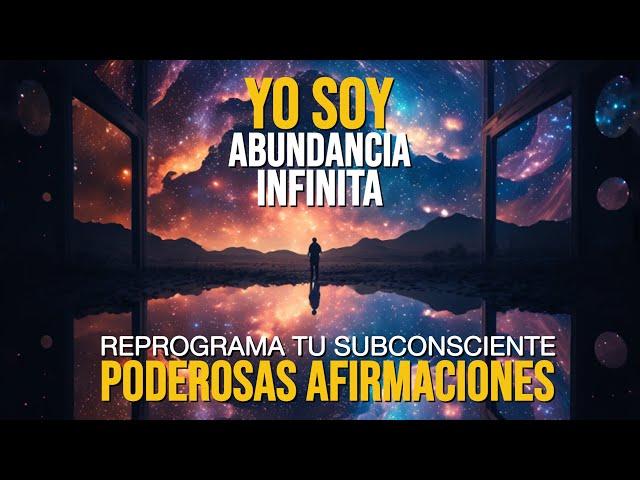 YO SOY Abundancia Infinita | Cómo conectarte con la Energía del Universo | PODEROSAS Afirmaciones