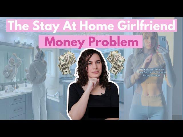 The Stay at Home Girlfriend is Financially Problematic