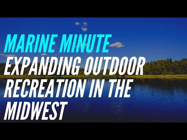 Marine Minute | Expanding Outdoor Recreation in the Midwest