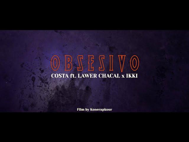 COSTA ft. LAWER CHACAL x IKKI - OBSESIVO (OFFICIAL MUSIC VIDEO)