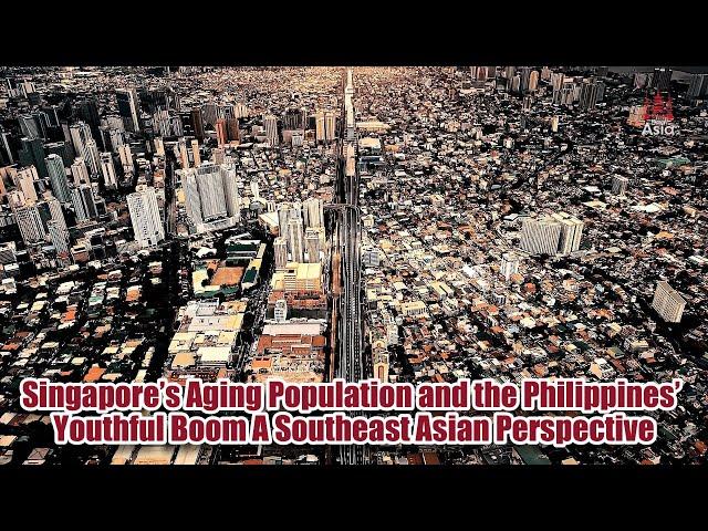 Singapore’s Aging Population and the Philippines’ Youthful Boom A Southeast Asian Perspective