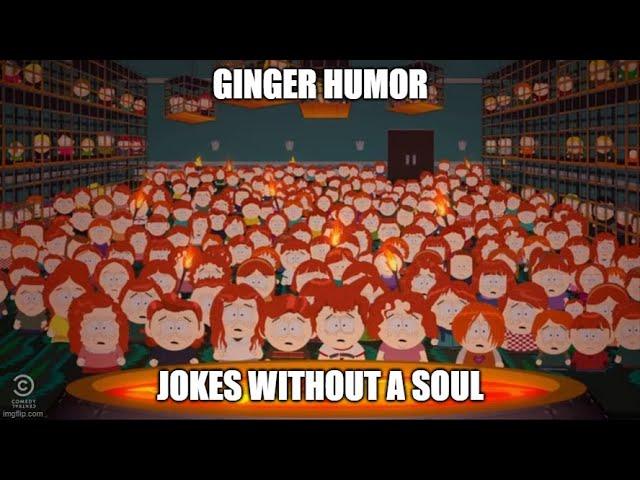 Ginger Humor - Jokes for people without a SOUL.