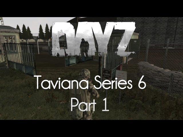 ARMA 2: DayZ Mod — Taviana Series 6 — Part 1 — An All Time Classic!