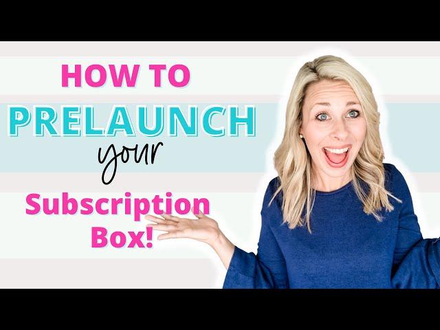 How to Prelaunch a Subscription Box