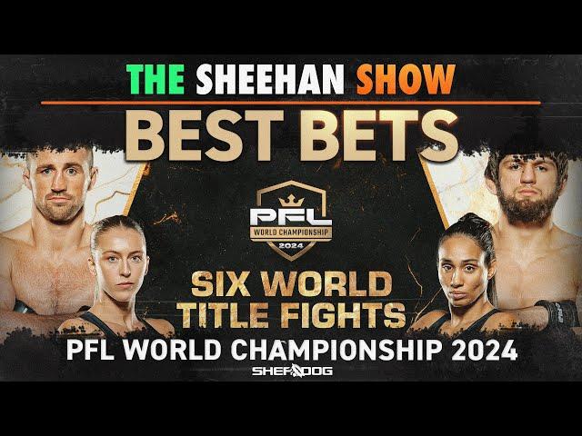 The Sheehan Show: BEST BETS for PFL World Championship