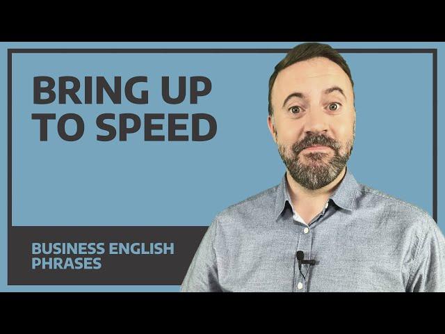 bring up to speed - Business English phrase