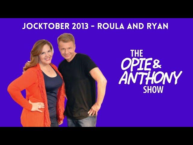 Opie & Anthony - Jocktober: The Roula and Ryan Show (10/10/2013)