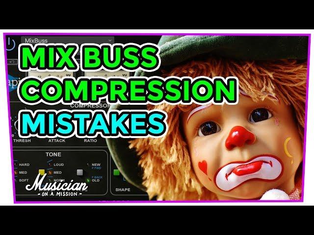 6 Mix Buss Compression Mistakes That Will Destroy Your Mixes | musicianonamission.com-Mix School #28