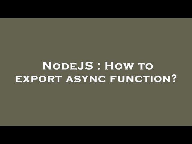 NodeJS : How to export async function?