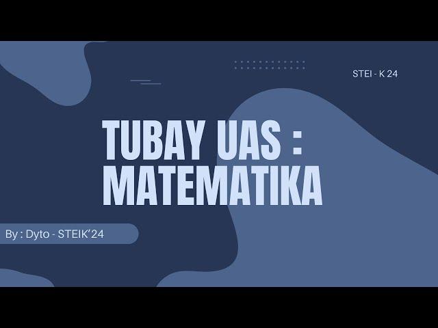 TUBAY UAS STEI K 24 : Matematika Dasar