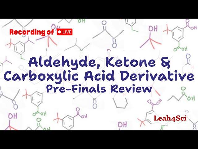 Aldehyde Ketone Carboxylic Acid & Derivatives (Live Recording) Organic Chemistry Pre-Finals Review