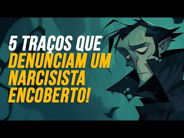 5 TRAÇOS QUE DENUNCIAM UM NARCISISTA ENCOBERTO