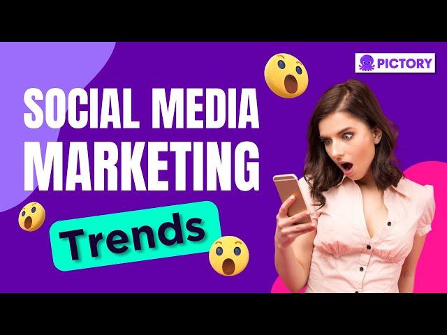 Social Media Marketing Trends That You Need To Know About!