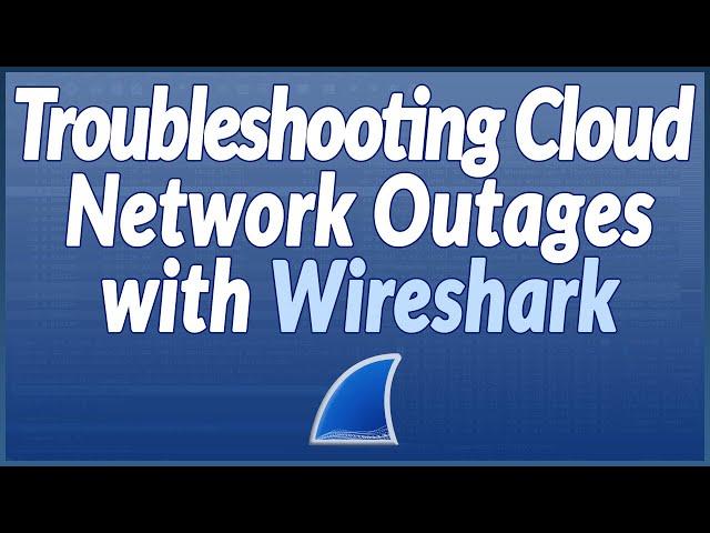 SF20V - 09 Troubleshooting Cloud Network Outages with Wireshark (Chris Hull)