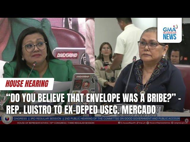 Rep. Luistro to ex-DepEd USec. Mercado - “Do you believe that envelope was a bribe?”