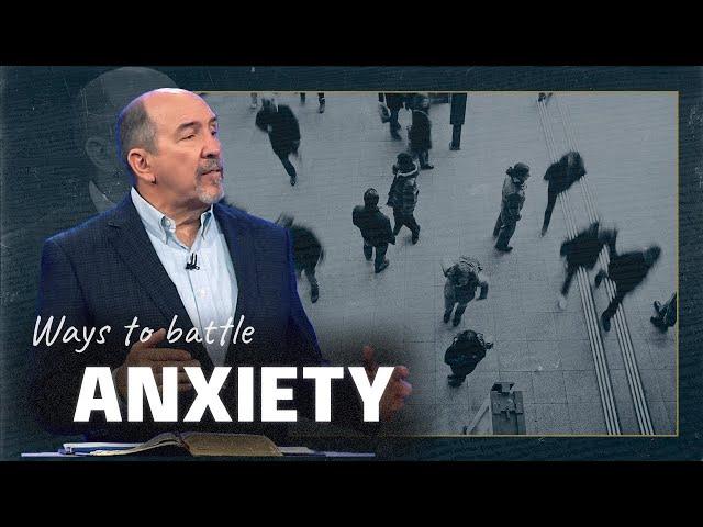 4 ways to BATTLE anxiety. God cares about your mental health.