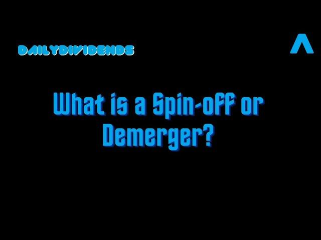 What is a Demerger or a Spin-off of a Dividend Stock?