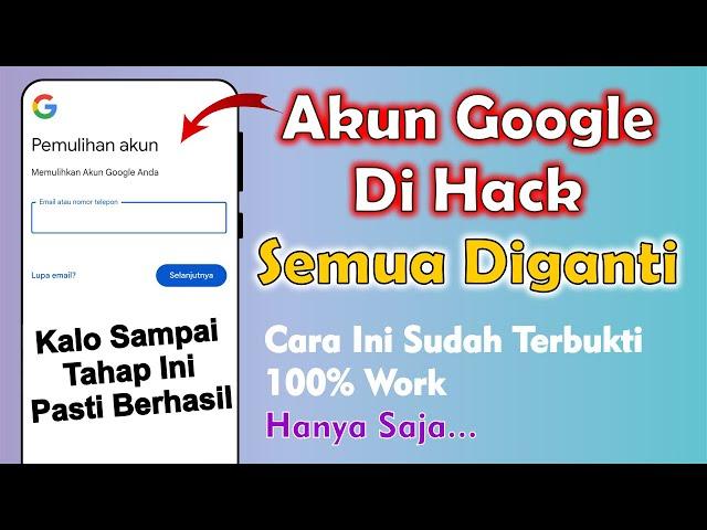 Cara Mengembalikan Akun Google Yang Di Hack Semua Diganti