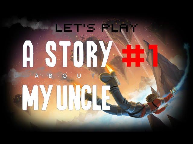 Let's Play: A Story About My Uncle | #1 | A Journey in to a Bizarre World