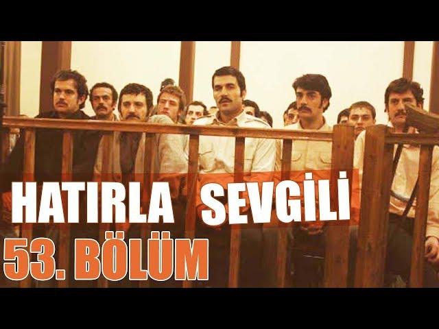 Hatırla Sevgili 53. Bölüm