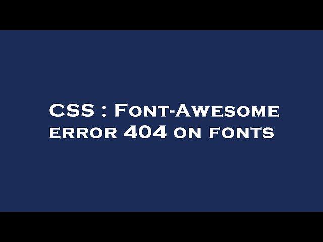 CSS : Font-Awesome error 404 on fonts