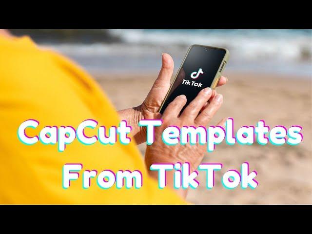 How To Get CapCut Templates From TikTok