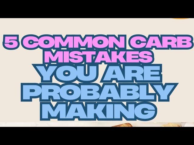 5 Common Carb Mistakes You're Probably Making