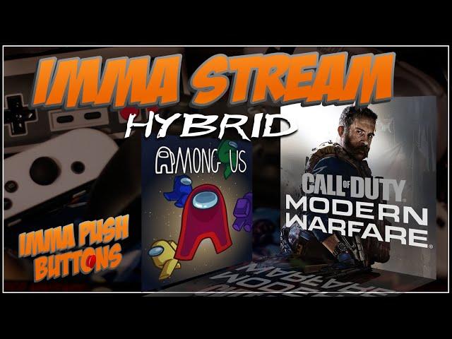 Imma Stream Hybrid - CoD Modern Warfare + Among Us