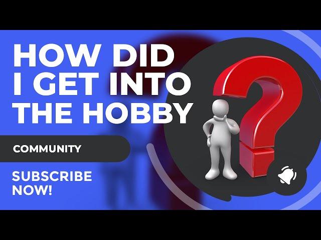 How Did I Get Into The Hobby?