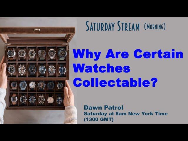 Why Are Certain Watches Collectable? Live Stream 8am New York Time, 1300 GMT; 20000 China