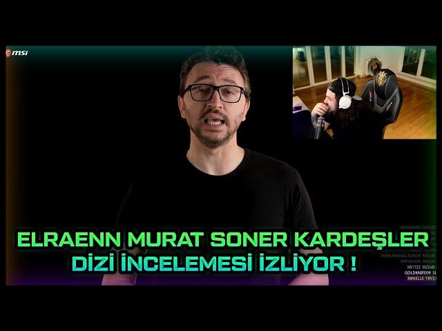 ELREANN - MURAT SONER KARDEŞLERİM DİZİ İNCELEMESİ İZLİYOR !