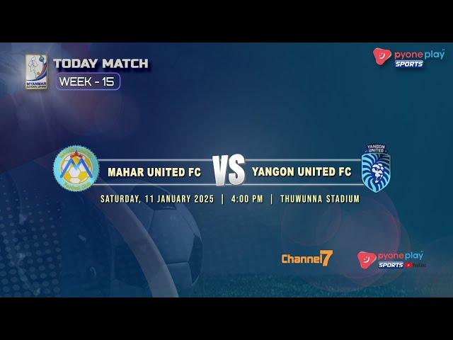 MAHAR UTD FC Vs YANGON UTD FC(WEEK 15)