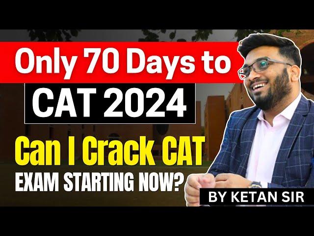 ONLY 70 Days To CAT 2024 | Can I Crack CAT Exam starting NOW ? 2 Months CAT Preparation Strategy