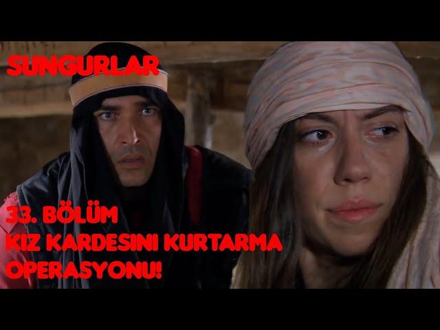 SUNGURLAR ~ SERDAR KOMUTAN'IN KIZ KARDEŞİNİ KURTARMA OPERASYONU! | 33. BÖLÜM