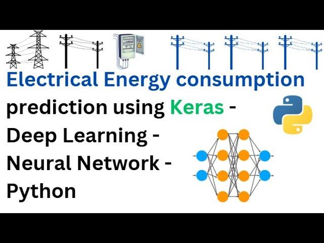 Electrical Energy consumption prediction using keras - Deep Learning - Neural Network - Python