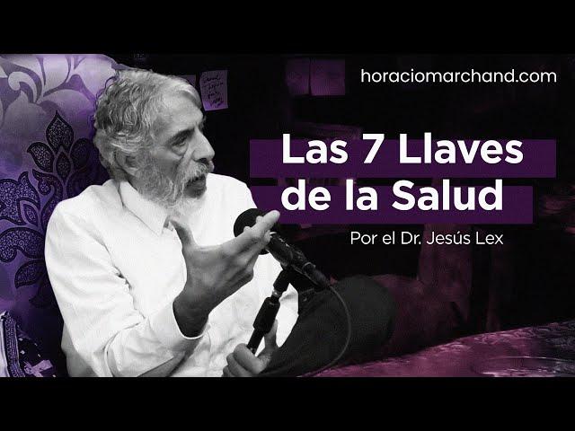 Las 7 llaves de la Salud, con el Dr. Jesús Lex. | Horacio Marchand