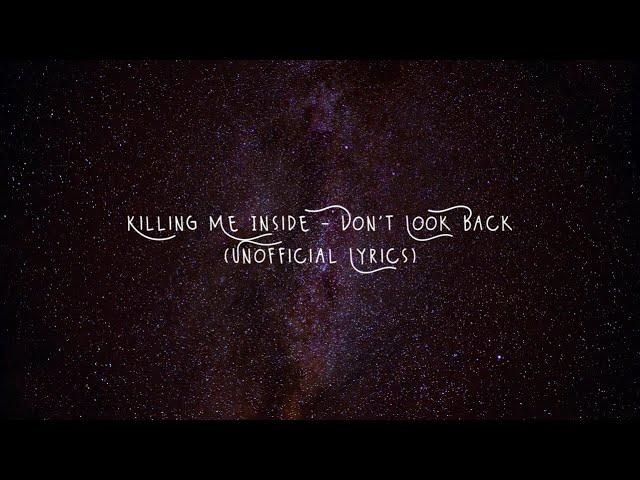 Killing Me Inside - Don't Look Back (Unofficial Lyrics)