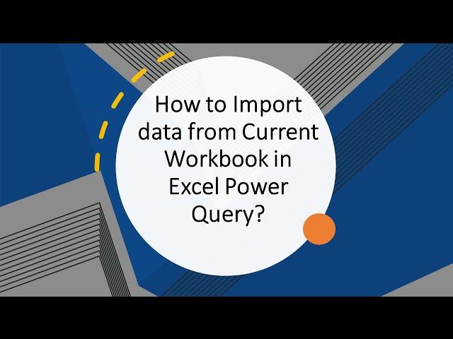 How to Import Data from Current WorkBook in Power Query Excel