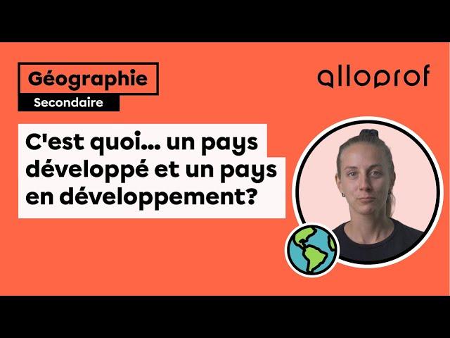 C’est quoi... un pays développé et un pays en développement? | Univers social | Alloprof