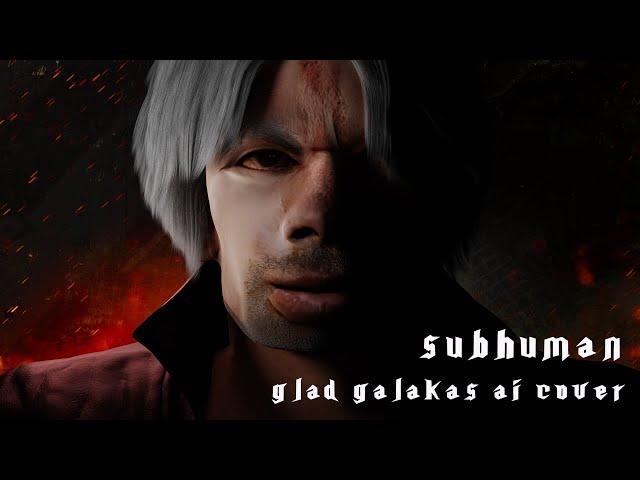 Subhuman [Devil May Cry 5] - AI Glad Valakas(Глад Валакас) Cover