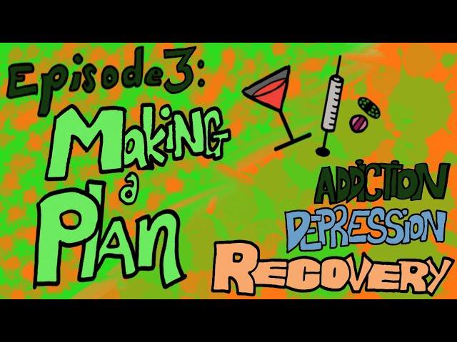 Episode 3: Making a Plan - Addiction Depression Recovery