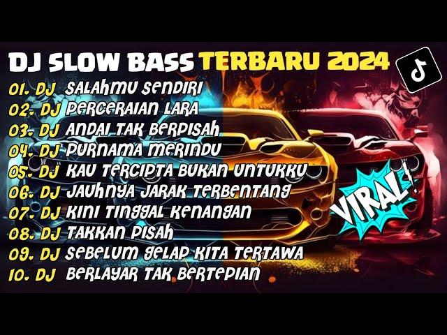 DJ SLOW BASS TERBARU 2024 | DJ SALAHMU SENDIRIDJ PERCERAIAN LARA| FULL ALBUM