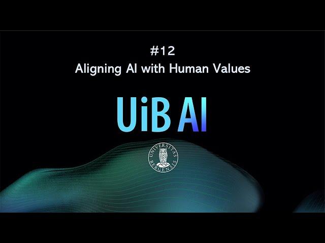 UiB AI #12: Aligning AI with Human Values