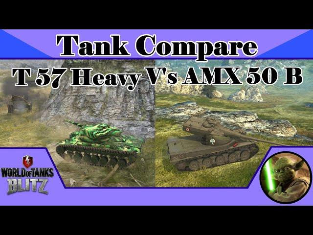 Tank Compare T57 Heavy Verse AMX 50 B     -      World of Tanks Blitz