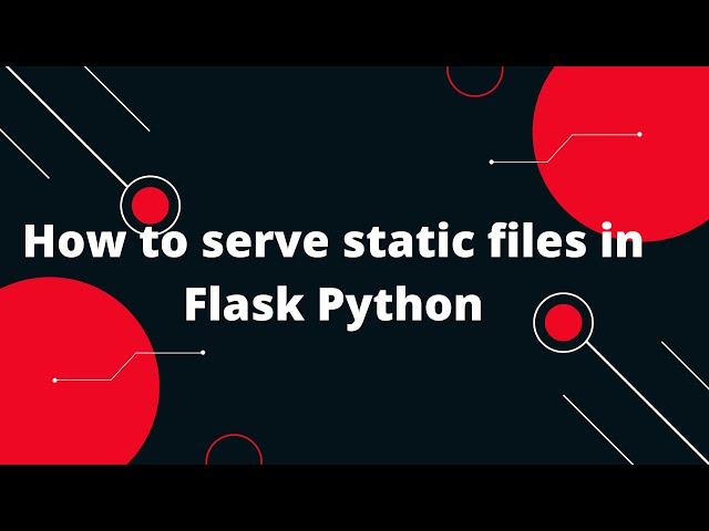 Python Flask Tutorial #19 How to serve static files in Flask Python