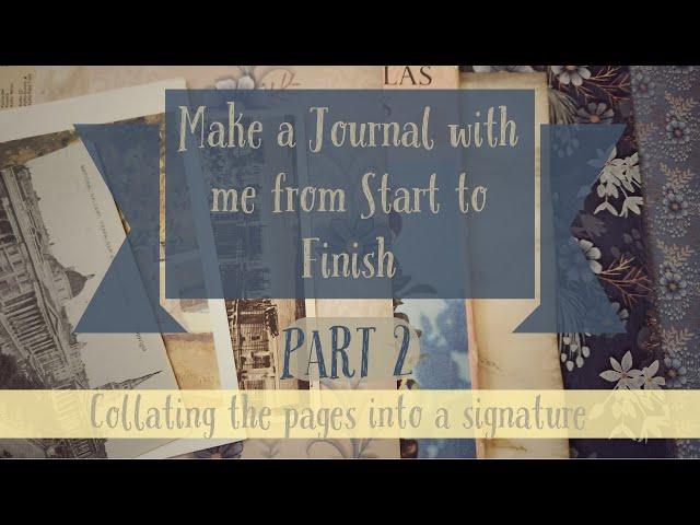 Come make a junk journal with me- Part 2: Collating the papers into a signature (beginner friendly)